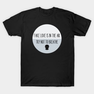 Fake Love Is In The Air Try Not To Breathe T-Shirt